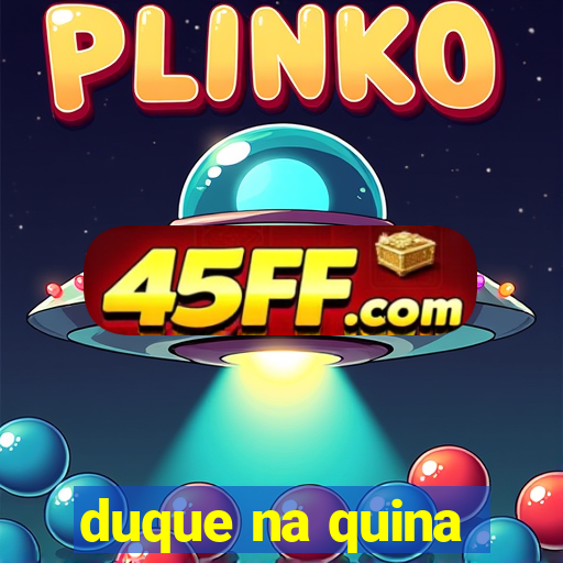 duque na quina